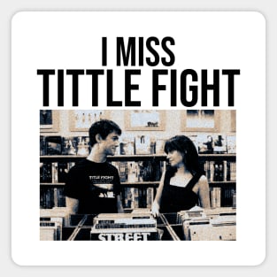 I MISS TITTLE FIGHT Magnet